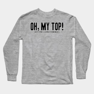 Oh, My Top! Long Sleeve T-Shirt